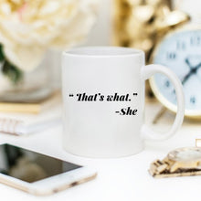 Load image into Gallery viewer, 11oz Coffee Mug - Funny Mug - "That's what." - She