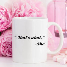 Load image into Gallery viewer, 11oz Coffee Mug - Funny Mug - "That's what." - She