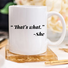 Load image into Gallery viewer, 11oz Coffee Mug - Funny Mug - "That's what." - She