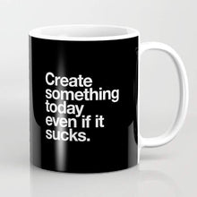 Load image into Gallery viewer, Create Something Today Even If It Sucks Mug
